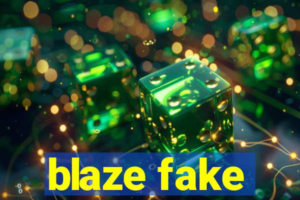 blaze fake